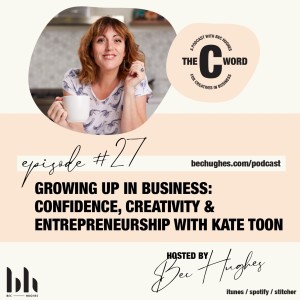 27. Growing Up In Business: Confidence, Creativity & Entrepreneurship With Kate Toon