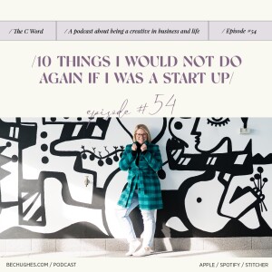 54. 10 Things I Would NOT Do Again if I was a Start-Up