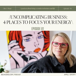 81. Uncomplicating Business: 4 Places to Focus Your Energy