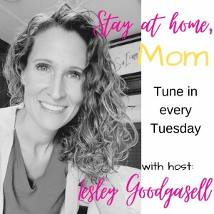Special Announcement! A new Podcast coming! Stay At Home Mom with Lesley Goodgasell