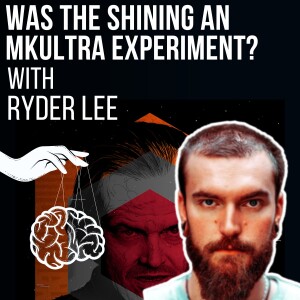 #88- Was The Shining An MKULTRA Experiment with Ryder Lee