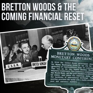 Bretton Woods & The Coming Financial Reset