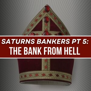 Saturn's Bankers Part 5: The Bank From Hell