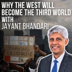 #87- Why The West Will Become The Third World with Jayant Bhandari