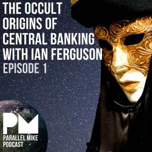 #1- Uncovering The Occult Origins of Central Banking with Ian Ferguson (Free)