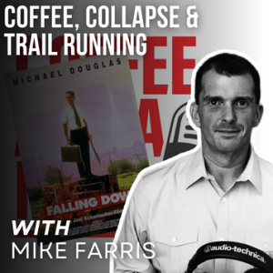 Coffee, Collapse & Trail Running with Mike Farris