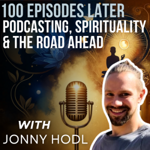 #100- One Hundred Episodes Later: Podcasting, Sprituality & The Road Ahead