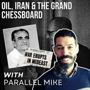 Iran, Oil & The Grand Chessboard with Parallel Mike