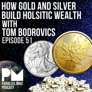 #51- How Gold And Silver Build Holistic Wealth with Tom Bodrovics