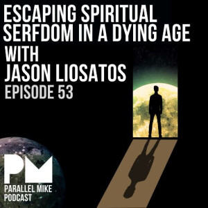 #53- Escaping Spiritual Serfdom In a Dying Age