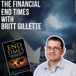 #98- The Financial End Times with Britt Gillette