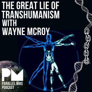 #58- The Great Lie of Transhumanism with Wayne McRoy