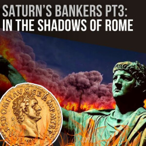 #82- Saturn's Bankers Pt 3: In The Shadows of Rome