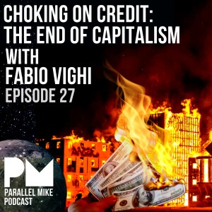 #27- Choking On Credit: The End of Capitalism with Fabio Vighi