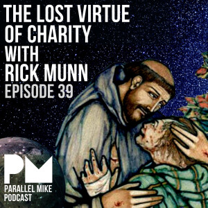 #39- The Lost Virtue of Charity with Rick Munn