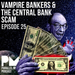 #25- Vampire Bankers & The Central Bank Scam