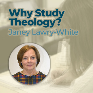 Janey Lawry-White - Why Study Theology?