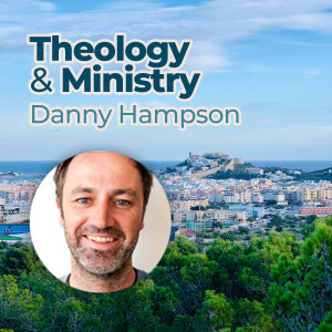 Danny Hampson – Theology & Ministry