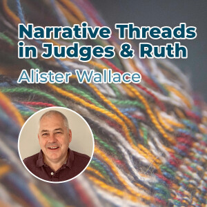 Alister Wallace - Narrative Threads in Judges and Ruth