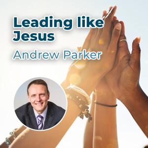 Andrew Parker - Leading like Jesus