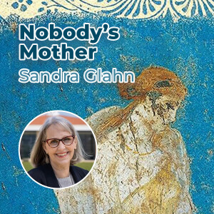 Sandra Glahn - Nobody’s Mother