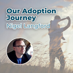 Nigel Langford - Our Adoption Journey