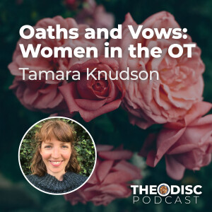 Tamara Knudson - Oaths and Vows: Women in the Old Testament