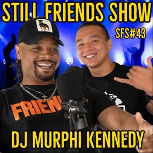 DJ Murphi Kennedy I Still Friends Show EP. 43