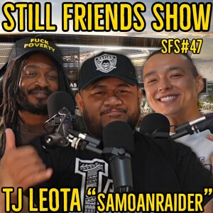 Samoan Raider | Still Friends Show EP. 47