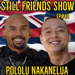 Pololū The Poi Poundah | Still Friends Show EP. 48