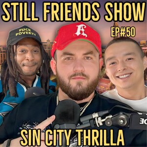 Sin City Thrilla | Still Friends Show Ep.50