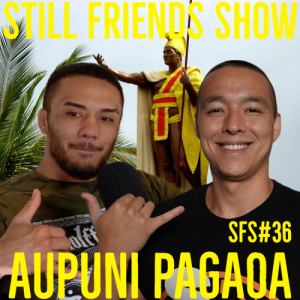 Aupuni Pagaoa Da Hawaiian Hitman | Still Friends Show Ep.36