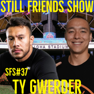 Ty ”Savage” Gwerder | Still Friends Show Ep.37
