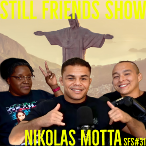 UFC’s Nikolas Motta | Still Friends Show Ep.31