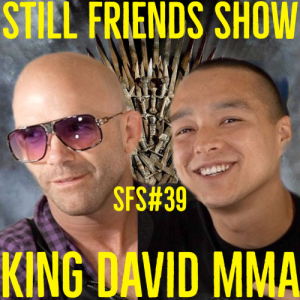 King David MMA | Still Friends Show Ep.39