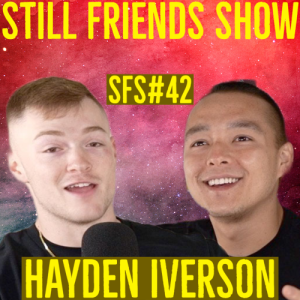 Hayden Iverson I Still Friends Show EP 42