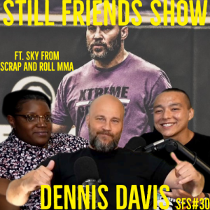 UFC 288 Dennis Davis | Still Friends Show Ep.30