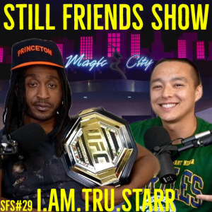 I.Am.Tru.Starr Is Back! Still Friends Show Ep.29