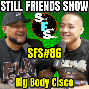 Western Conference Legend Big Body Cisco | Still Friends Show Ep.86