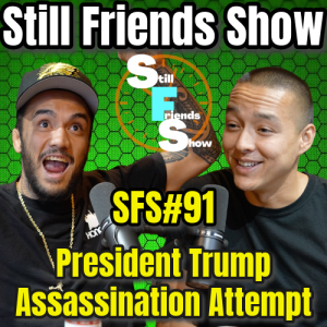 The President Trump Assassination Attempt | Still Friends Show Ep.91