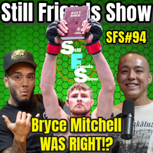 Bryce Mitchell WAS RIGHT!? | Still Friends Show Ep.94