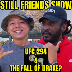 UFC 294 & The Fall Of Drake | Still Friends Show Ep.54