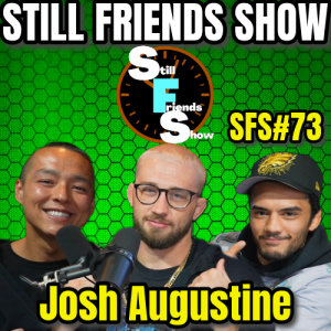 Josh 'Auggie' Augustine's Looking For A Fight | Still Friends Show Ep.73