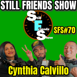 Persistence over Instance: Cynthia Calvillo's WILD UFC Journey | Still Friends Show Ep.70