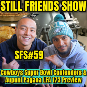 Dallas Cowboys Super Bowl Contenders & Aupuni Pagaoa LFA 173 Preview | Still Friends Show Ep.59