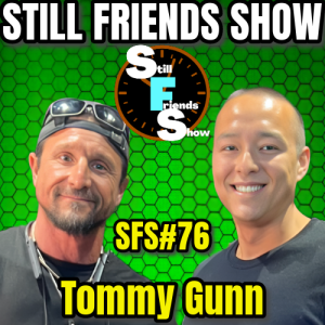 Tommy Gunn AVN Hall of Famer & World's BEST Stepfather | Still Friends Show Ep.76
