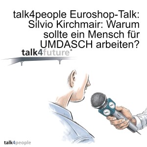 talk4people Euroshop-Talk: Silvio Kirchmair: Warum sollte ein Mensch für UMDASCH arbeiten?