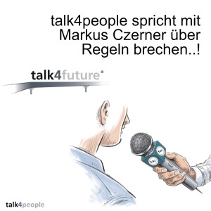 talk4people spricht mit Markus Czerner über Regeln brechen..!