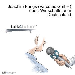 Joachim Frings (Varcotec GmbH) über: Wirtschaftsraum Deutschland