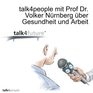 talk4people mit Prof Dr. Volker Nürnberg über Gesundheit und Arbeit